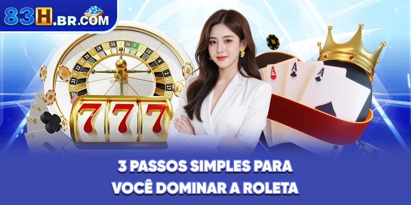 3 passos simples para você dominar a roleta