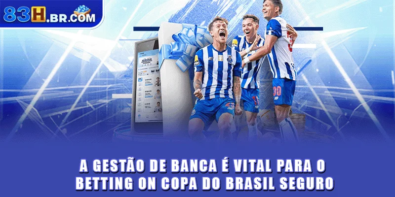 A gestão de banca é vital para o betting on Copa do Brasil seguro