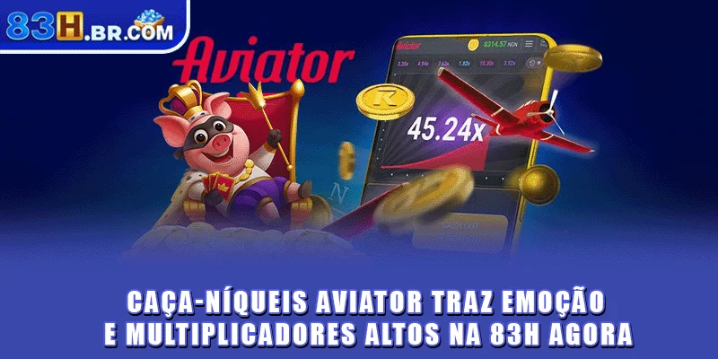 Caça-níqueis Aviator traz emoção e multiplicadores altos na 83H agora