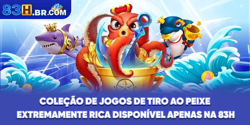 Coleção de jogos de tiro ao peixe extremamente rica disponível apenas na 83H