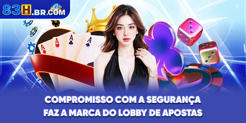 Compromisso com a segurança faz a marca do lobby de apostas