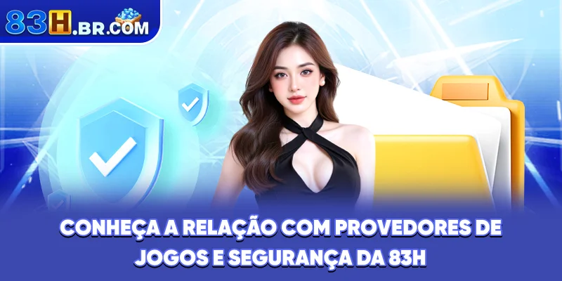 Conheça a relação com provedores de jogos e segurança da 83H