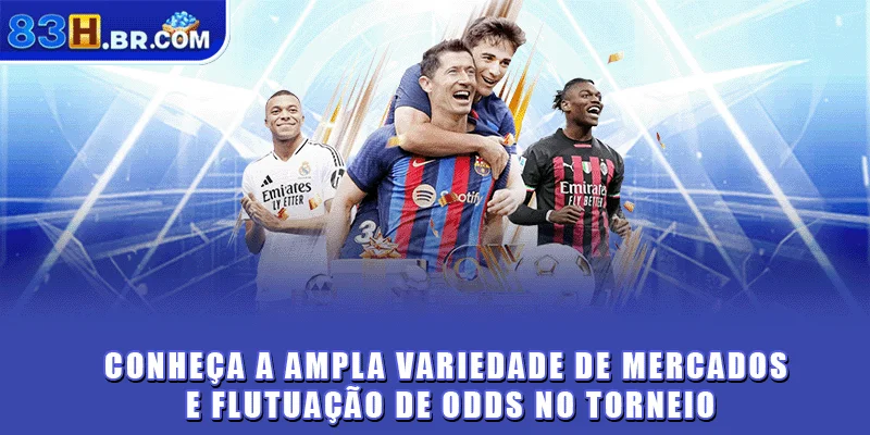 Conheça a ampla variedade de mercados e flutuação de odds no torneio