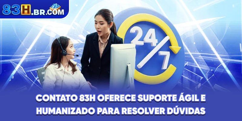 Contato 83H oferece suporte ágil e humanizado para resolver dúvidas