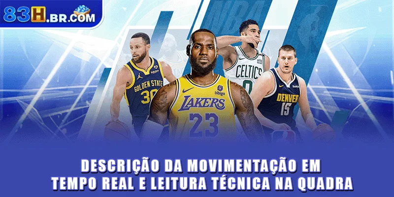 Descrição da movimentação em tempo real e leitura técnica na quadra