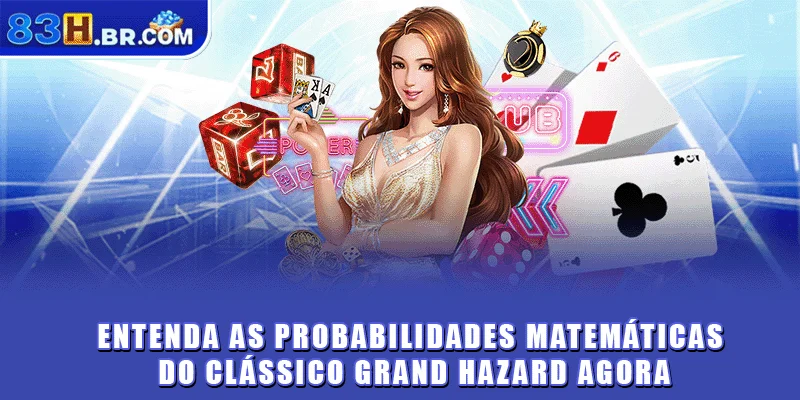 Entenda as probabilidades matemáticas do clássico Grand Hazard agora