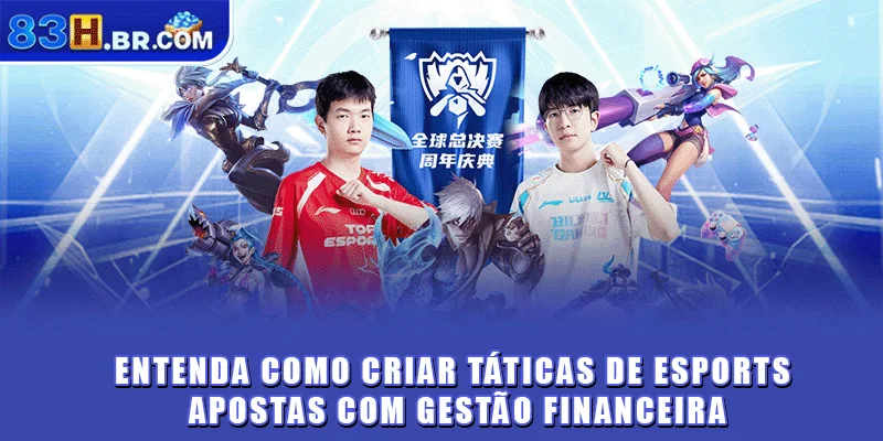 Entenda como criar táticas de eSports apostas com gestão financeira