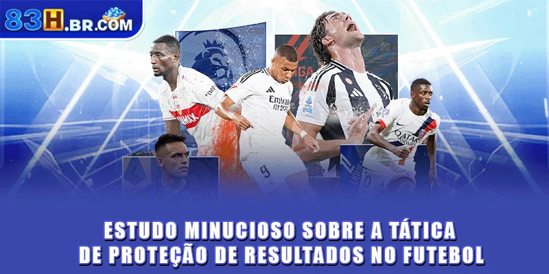 Estudo minucioso sobre a tática de proteção de resultados no futebol
