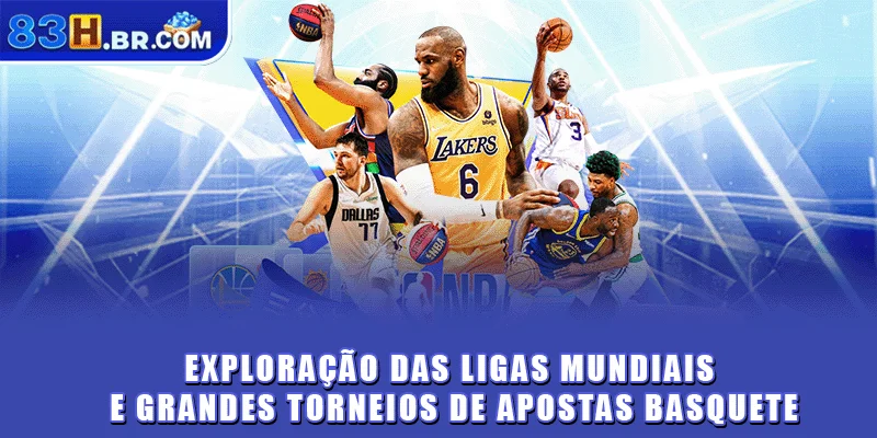 Exploração das ligas mundiais e grandes torneios de apostas basquete