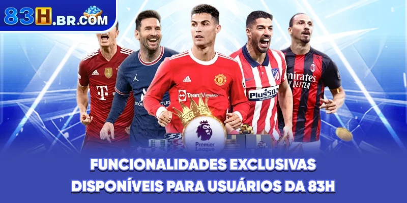 Funcionalidades exclusivas disponíveis para usuários da 83H