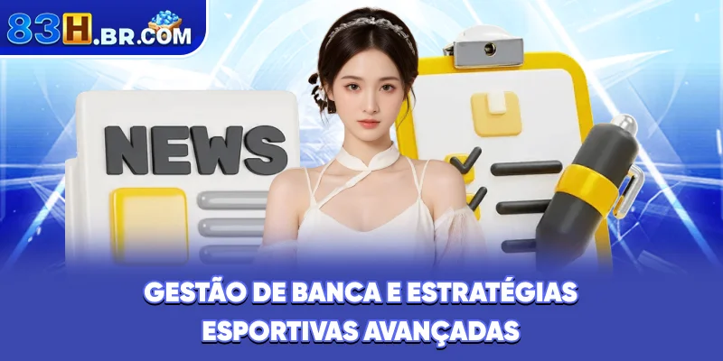 Gestão de banca e estratégias esportivas avançadas