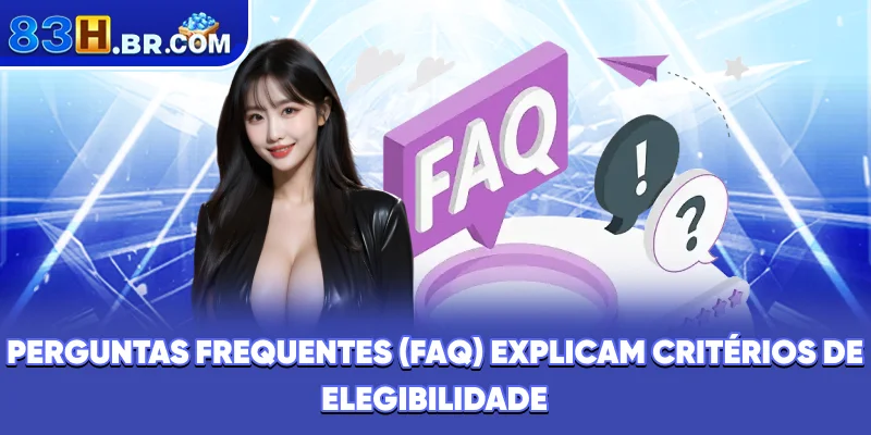Perguntas frequentes (FAQ) explicam critérios de elegibilidade