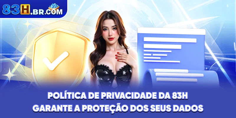 Política de privacidade da 83H garante a proteção dos seus dados