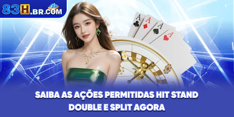 Saiba as ações permitidas - Hit, stand, double e split agora