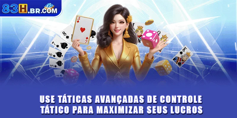 Use táticas avançadas de controle tático para maximizar seus lucros