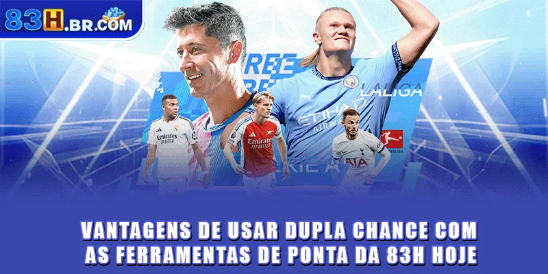 Vantagens de usar dupla chance com as ferramentas de ponta da 83H hoje
