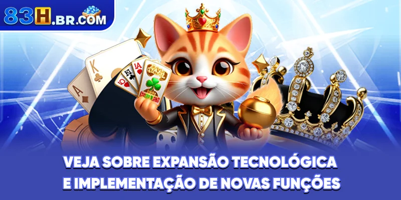Veja sobre expansão tecnológica e implementação de novas funções